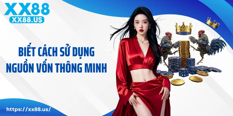 Biết cách sử dụng nguồn vốn thông minh là điều cần thiết